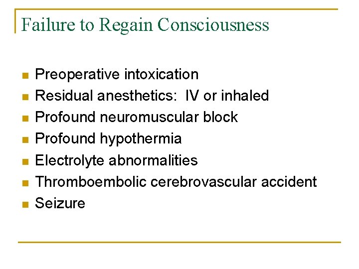 Failure to Regain Consciousness n n n n Preoperative intoxication Residual anesthetics: IV or