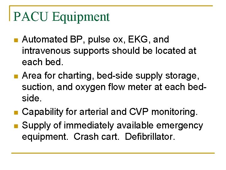PACU Equipment n n Automated BP, pulse ox, EKG, and intravenous supports should be