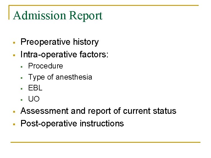 Admission Report § § Preoperative history Intra-operative factors: § § § Procedure Type of