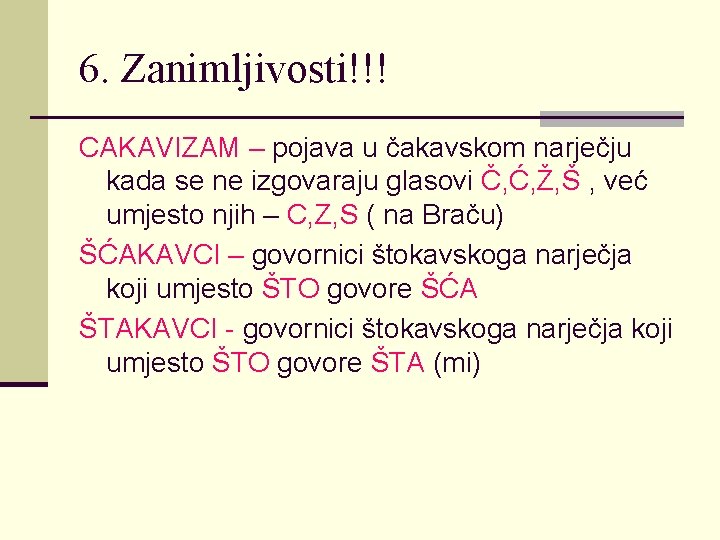 6. Zanimljivosti!!! CAKAVIZAM – pojava u čakavskom narječju kada se ne izgovaraju glasovi Č, 6. Zanimljivosti!!! CAKAVIZAM – pojava u čakavskom narječju kada se ne izgovaraju glasovi Č,