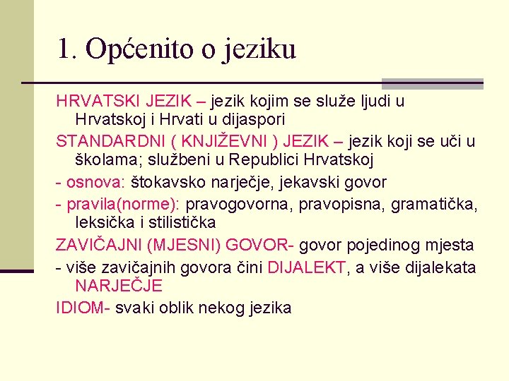 1. Općenito o jeziku HRVATSKI JEZIK – jezik kojim se služe ljudi u Hrvatskoj 1. Općenito o jeziku HRVATSKI JEZIK – jezik kojim se služe ljudi u Hrvatskoj
