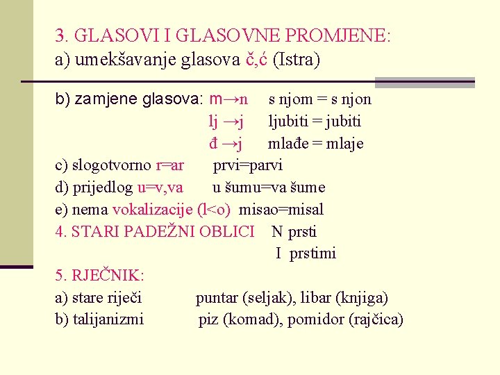 3. GLASOVI I GLASOVNE PROMJENE: a) umekšavanje glasova č, ć (Istra) b) zamjene glasova: 3. GLASOVI I GLASOVNE PROMJENE: a) umekšavanje glasova č, ć (Istra) b) zamjene glasova: