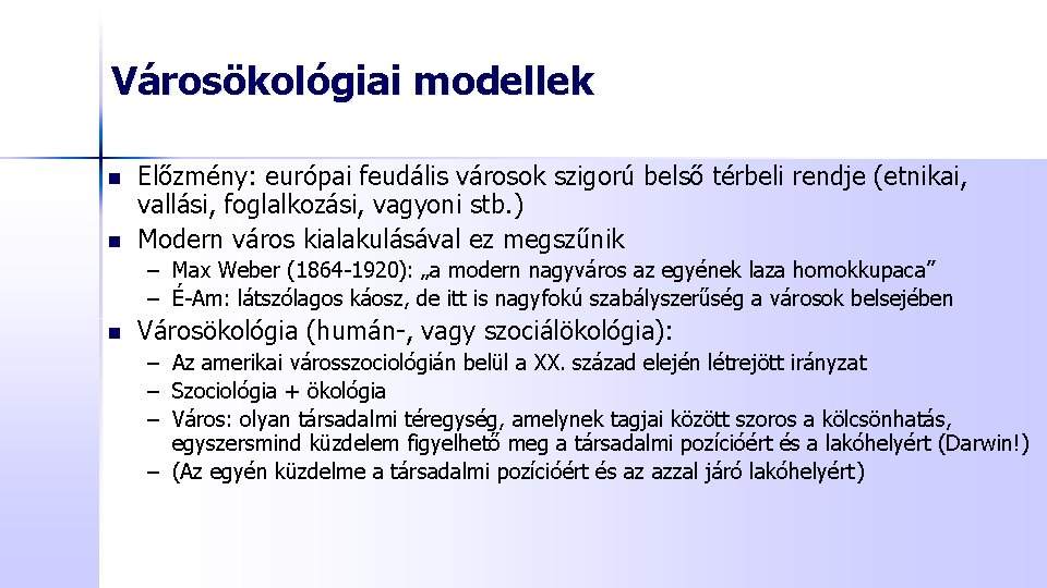 Városökológiai modellek n n Előzmény: európai feudális városok szigorú belső térbeli rendje (etnikai, vallási,