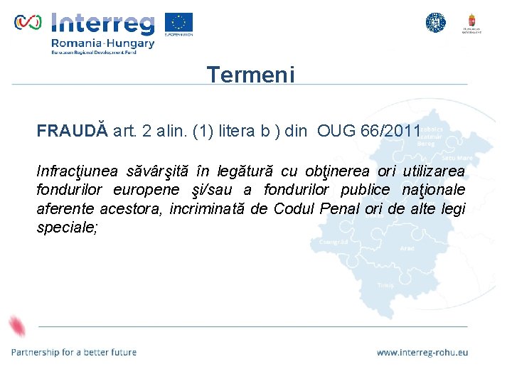 Termeni FRAUDĂ art. 2 alin. (1) litera b ) din OUG 66/2011 Infracţiunea săvârşită