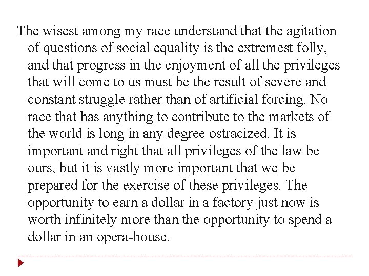 The wisest among my race understand that the agitation of questions of social equality