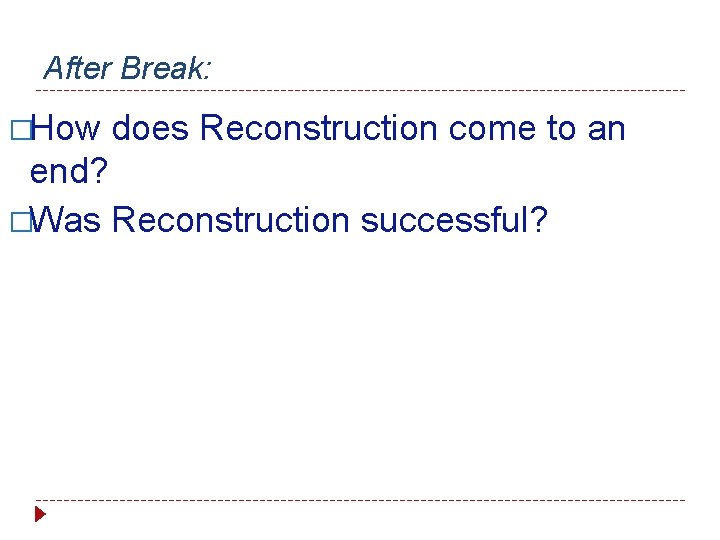 After Break: �How does Reconstruction come to an end? �Was Reconstruction successful? 