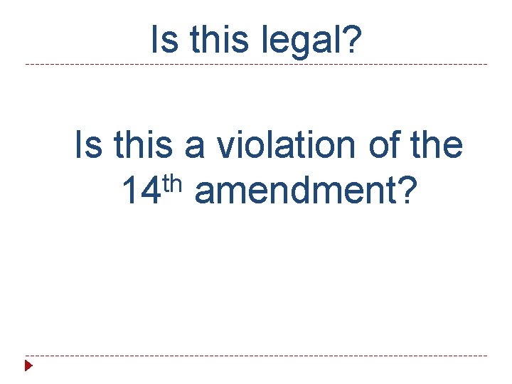 Is this legal? Is this a violation of the th 14 amendment? 