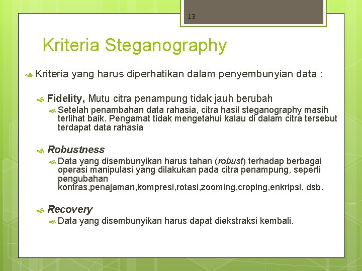 13 Kriteria Steganography Kriteria yang harus diperhatikan dalam penyembunyian data : Fidelity, Mutu citra