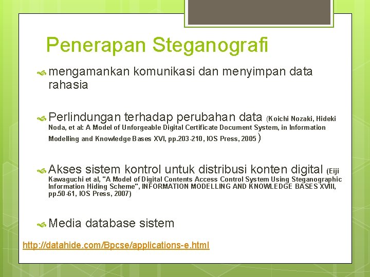 Penerapan Steganografi mengamankan rahasia Perlindungan komunikasi dan menyimpan data terhadap perubahan data (Koichi Nozaki,