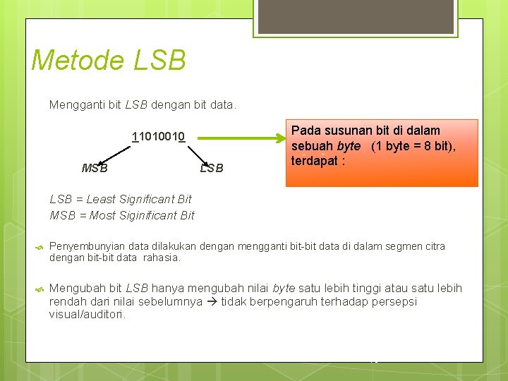 Metode LSB Mengganti bit LSB dengan bit data. 11010010 MSB LSB Pada susunan bit