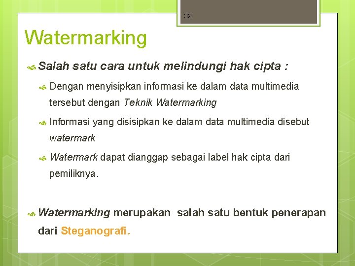 32 Watermarking Salah satu cara untuk melindungi hak cipta : Dengan menyisipkan informasi ke