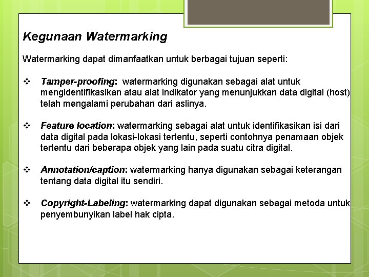 Kegunaan Watermarking dapat dimanfaatkan untuk berbagai tujuan seperti: v Tamper-proofing: watermarking digunakan sebagai alat