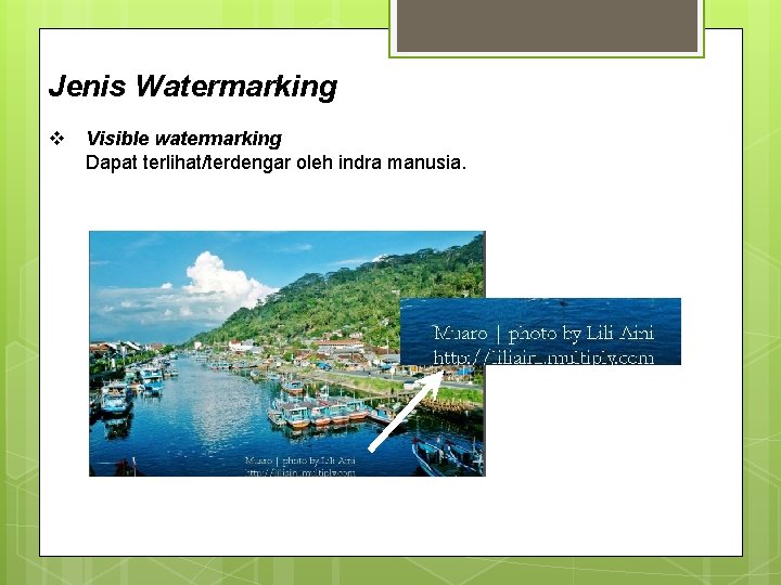 Jenis Watermarking v Visible watermarking Dapat terlihat/terdengar oleh indra manusia. 