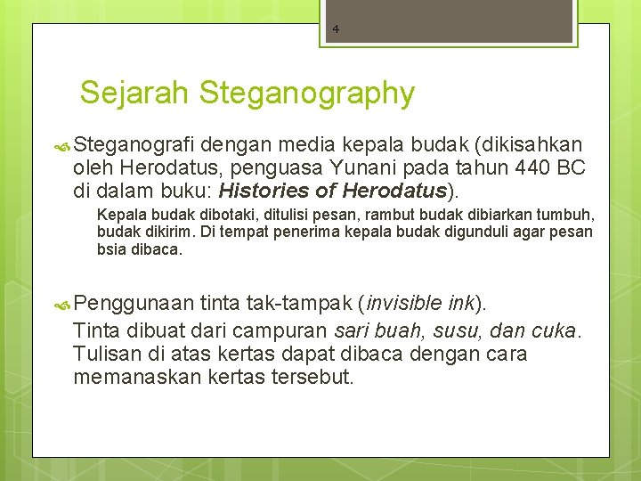 4 Sejarah Steganography Steganografi dengan media kepala budak (dikisahkan oleh Herodatus, penguasa Yunani pada