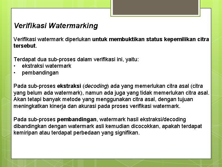 Verifikasi Watermarking Verifikasi watermark diperlukan untuk membuktikan status kepemilikan citra tersebut. Terdapat dua sub-proses