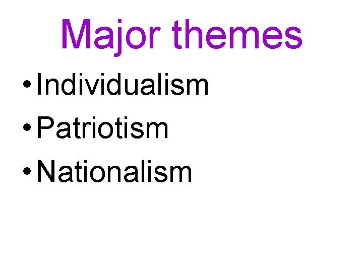 Major themes • Individualism • Patriotism • Nationalism 