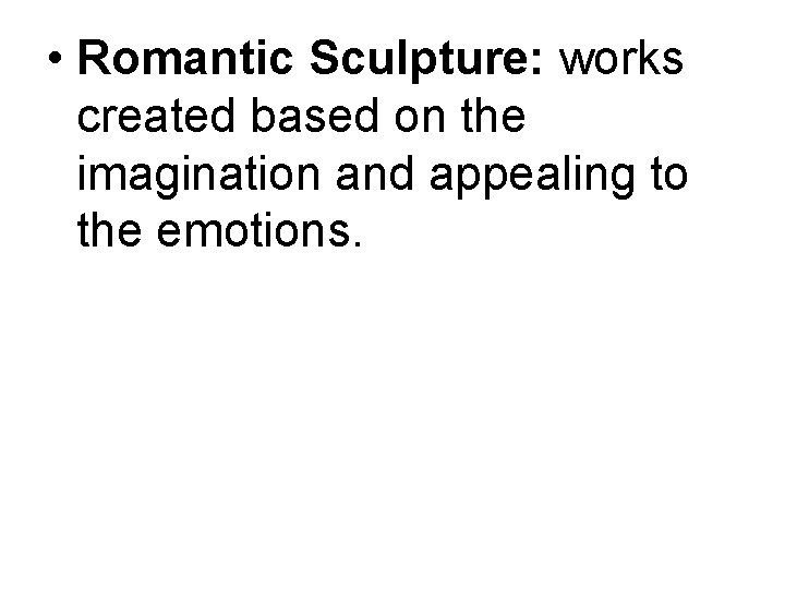  • Romantic Sculpture: works created based on the imagination and appealing to the