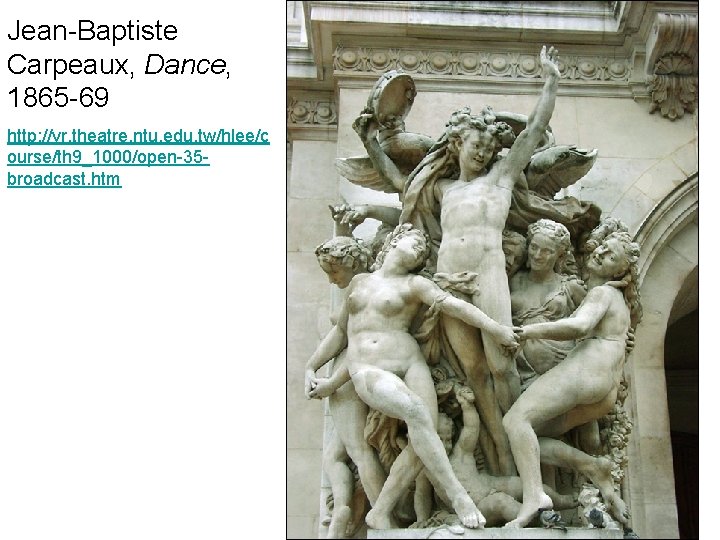 Jean-Baptiste Carpeaux, Dance, 1865 -69 http: //vr. theatre. ntu. edu. tw/hlee/c ourse/th 9_1000/open-35 broadcast.