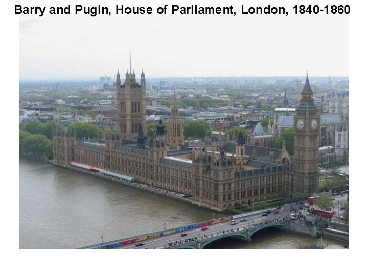 Barry and Pugin, House of Parliament, London, 1840 -1860 
