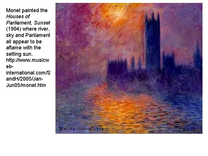 Monet painted the Houses of Parliament, Sunset (1904) where river, sky and Parliament all