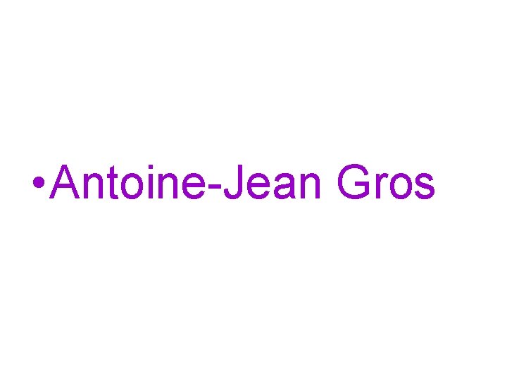  • Antoine-Jean Gros 