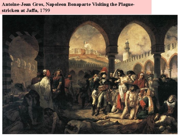 Antoine-Jean Gros, Napoleon Bonaparte Visiting the Plaguestricken at Jaffa, 1799 
