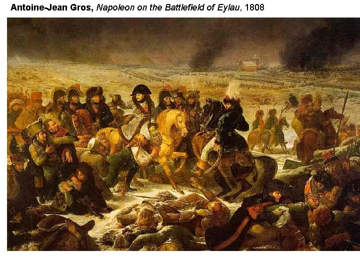 Antoine-Jean Gros, Napoleon on the Battlefield of Eylau, 1808 