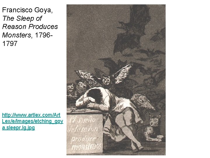 Francisco Goya, The Sleep of Reason Produces Monsters, 17961797 http: //www. artlex. com/Art Lex/e/images/etching_goy