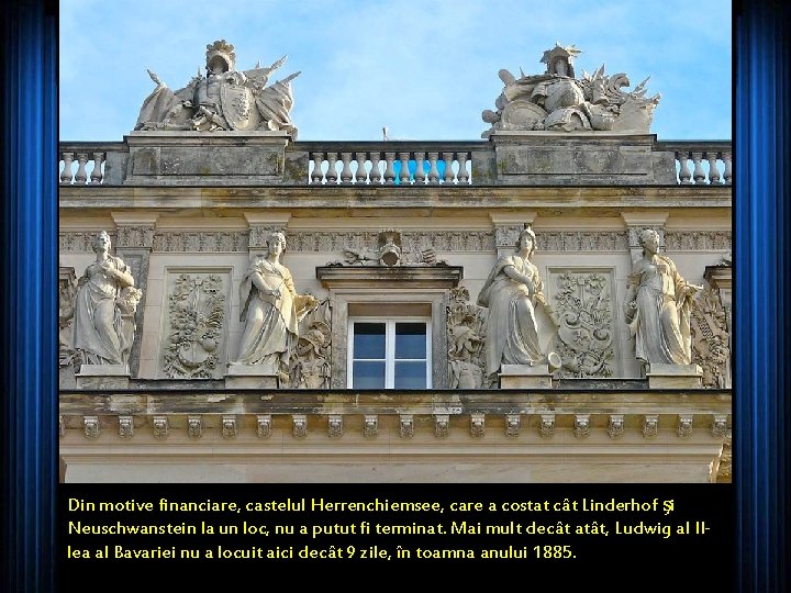 Din motive financiare, castelul Herrenchiemsee, care a costat cât Linderhof şi Neuschwanstein la un
