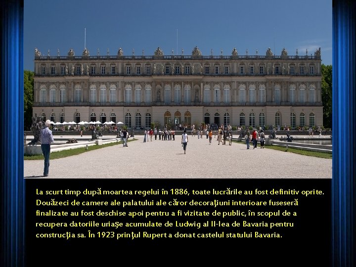La scurt timp după moartea regelui în 1886, toate lucrările au fost definitiv oprite.