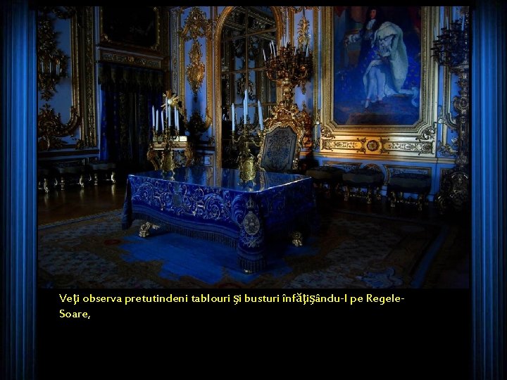 Veţi observa pretutindeni tablouri şi busturi înfăţişându-l pe Regele. Soare, 