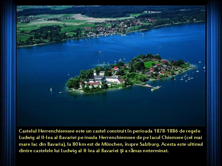 Castelul Herrenchiemsee este un castel construit în perioada 1878 -1886 de regele Ludwig al
