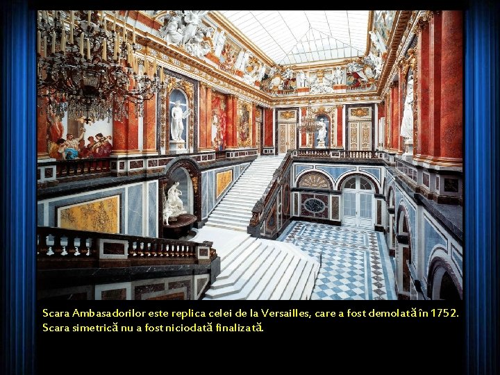 Scara Ambasadorilor este replica celei de la Versailles, care a fost demolată în 1752.