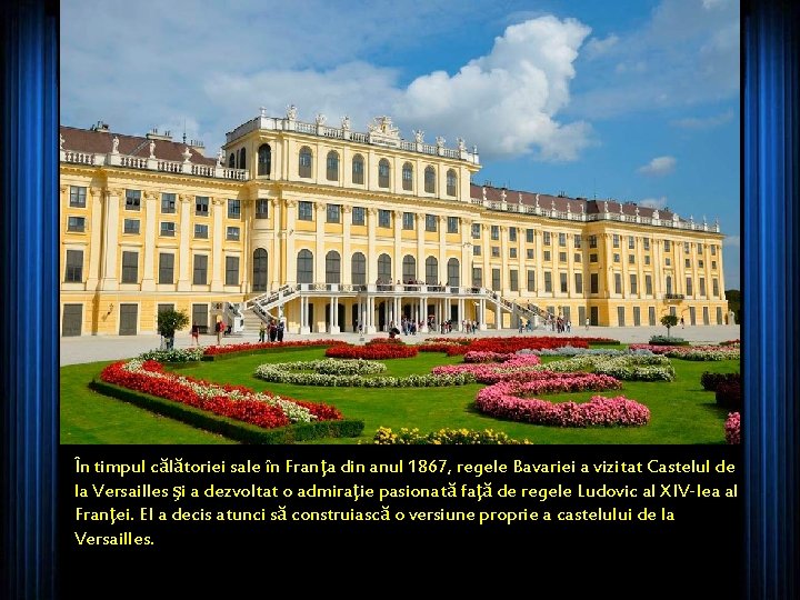 În timpul călătoriei sale în Franţa din anul 1867, regele Bavariei a vizitat Castelul