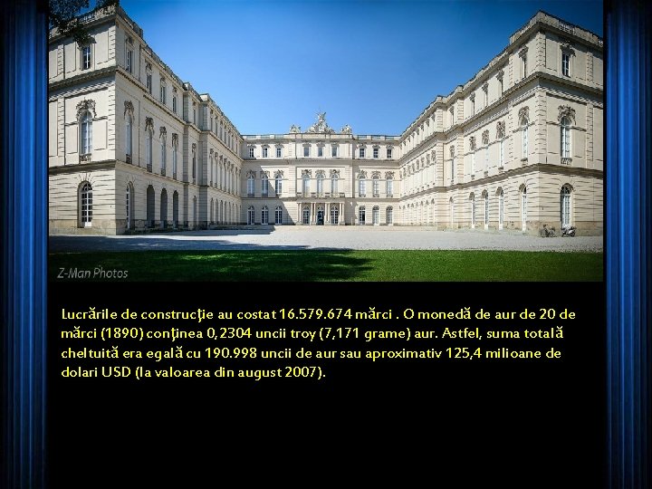 Lucrările de construcţie au costat 16. 579. 674 mărci. O monedă de aur de