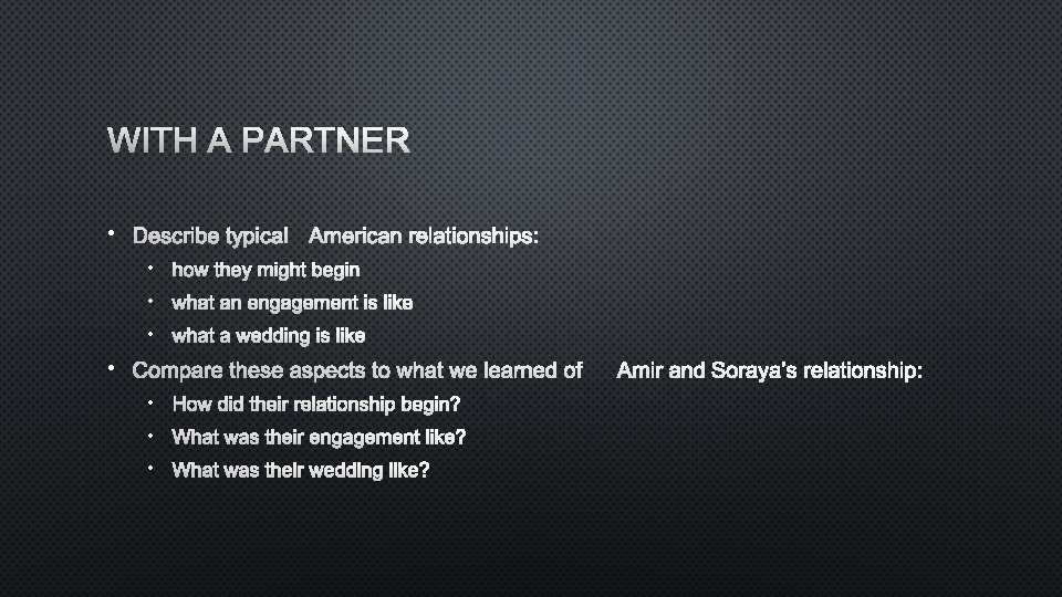 WITH A PARTNER • DESCRIBE TYPICAL AMERICAN RELATIONSHIPS: • HOW THEY MIGHT BEGIN •