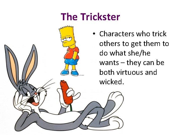 The Trickster • Characters who trick others to get them to do what she/he The Trickster • Characters who trick others to get them to do what she/he
