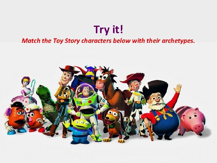 Try it! Match the Toy Story characters below with their archetypes. 