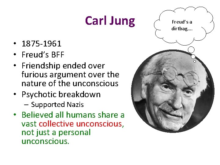 Carl Jung • 1875 -1961 • Freud’s BFF • Friendship ended over furious argument