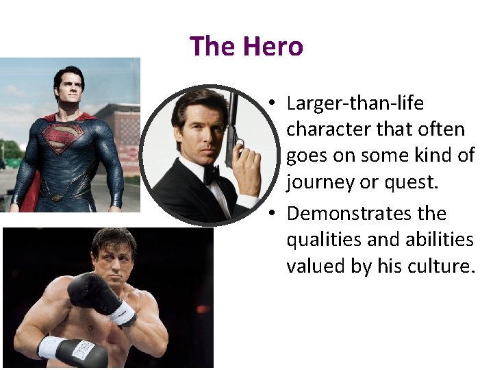 The Hero • Larger-than-life character that often goes on some kind of journey or