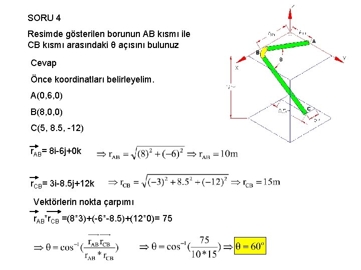 SORU 4 Resimde gösterilen borunun AB kısmı ile CB kısmı arasındaki θ açısını bulunuz