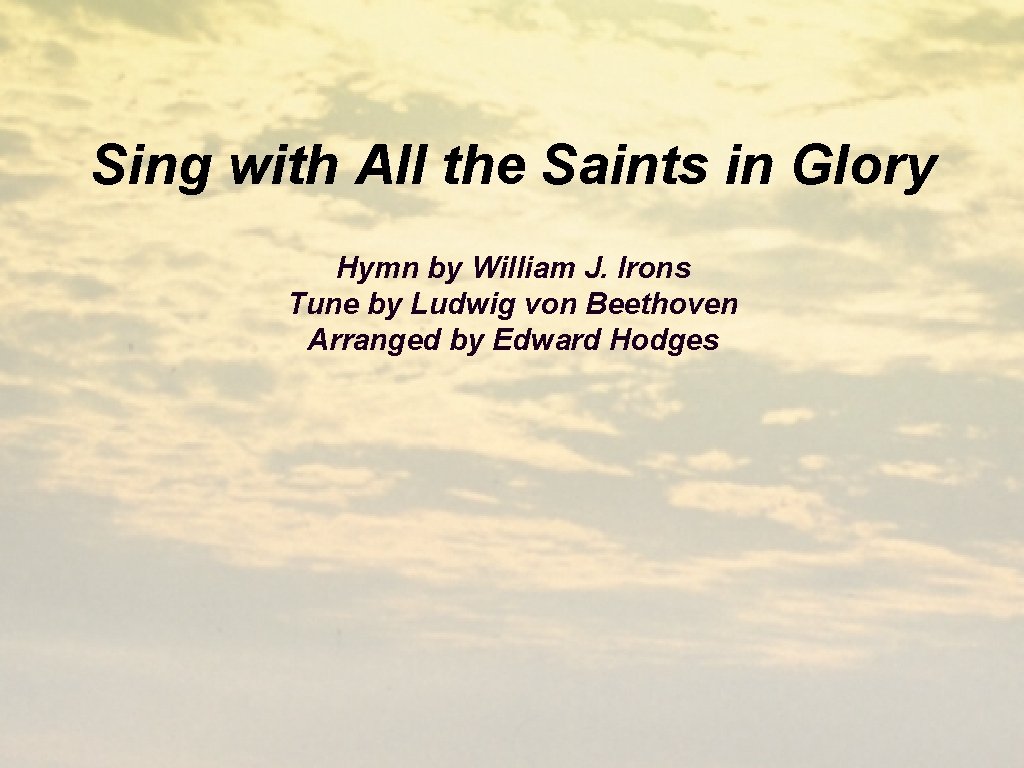 Sing with All the Saints in Glory Hymn by William J. Irons Tune by