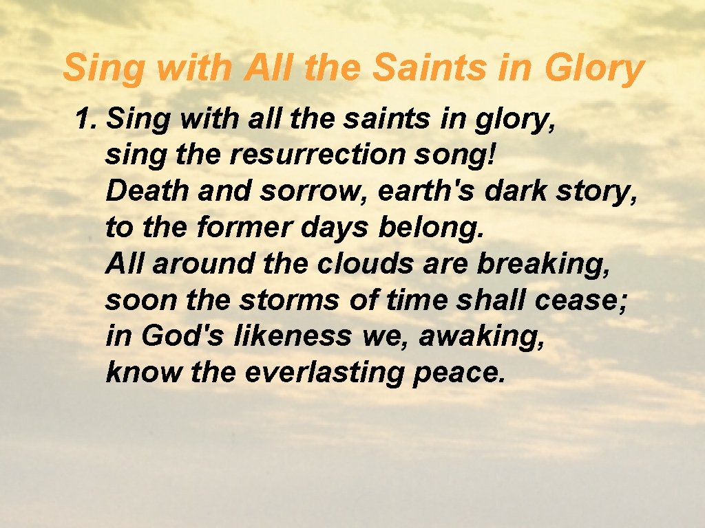 Sing with All the Saints in Glory 1. Sing with all the saints in
