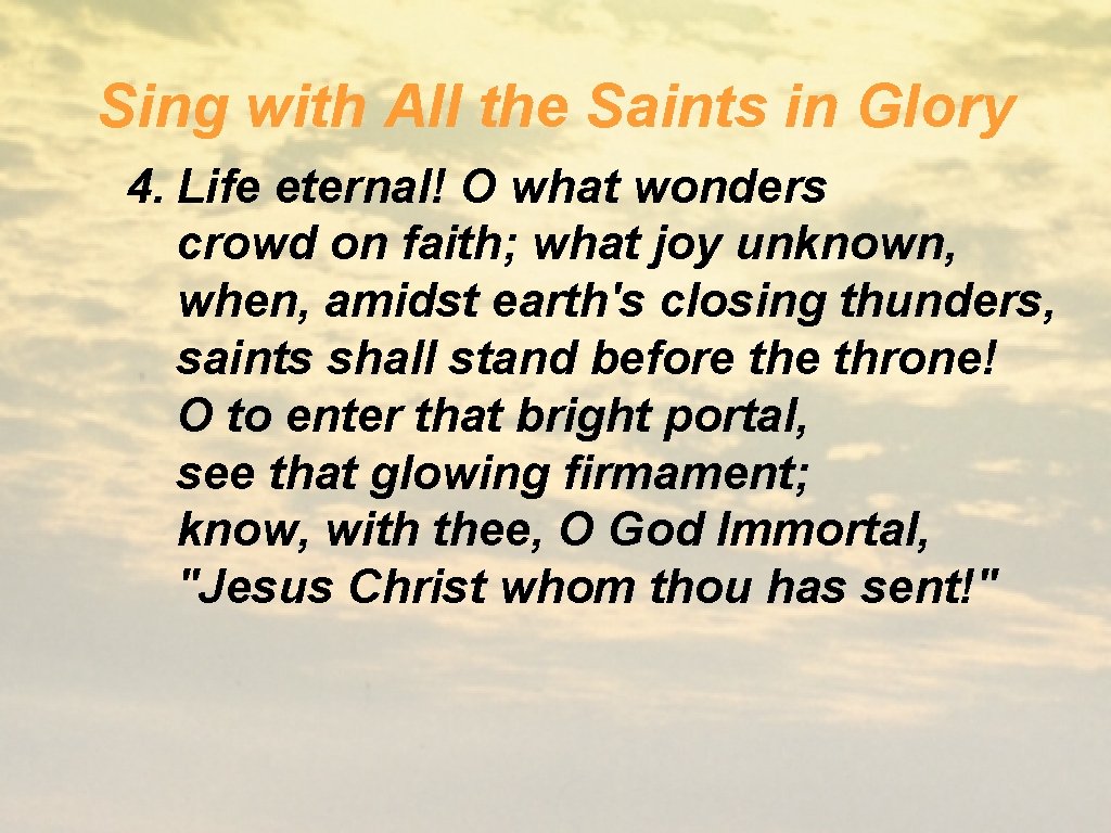 Sing with All the Saints in Glory 4. Life eternal! O what wonders crowd
