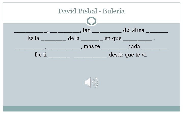 David Bisbal – Bulería _____, tan ____ del alma ______ Es la _______ de