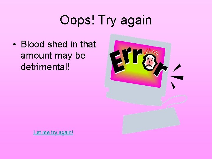 Oops! Try again • Blood shed in that amount may be detrimental! Let me Oops! Try again • Blood shed in that amount may be detrimental! Let me