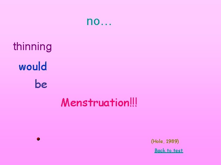 no… thinning would be Menstruation!!! (Hole, 1989) Back to test no… thinning would be Menstruation!!! (Hole, 1989) Back to test