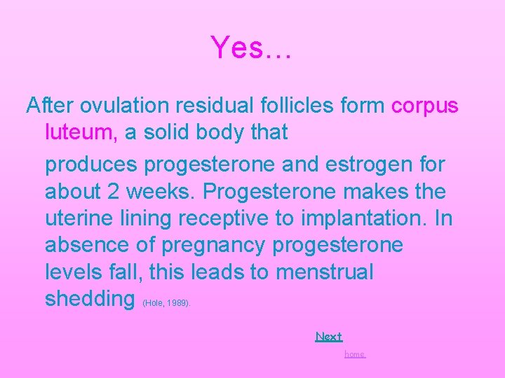 Yes… After ovulation residual follicles form corpus luteum, a solid body that produces progesterone Yes… After ovulation residual follicles form corpus luteum, a solid body that produces progesterone
