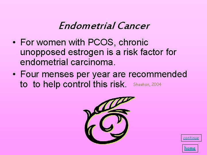 Endometrial Cancer • For women with PCOS, chronic unopposed estrogen is a risk factor Endometrial Cancer • For women with PCOS, chronic unopposed estrogen is a risk factor