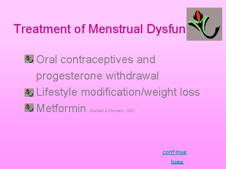 Treatment of Menstrual Dysfunction Oral contraceptives and progesterone withdrawal Lifestyle modification/weight loss Metformin (Barbieri Treatment of Menstrual Dysfunction Oral contraceptives and progesterone withdrawal Lifestyle modification/weight loss Metformin (Barbieri